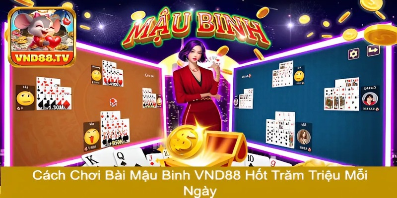 Cách Chơi Bài Mậu Binh VND88 Hốt Trăm Triệu Mỗi Ngày