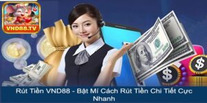 Rút Tiền VND88 - Bật Mí Cách Rút Tiền Chi Tiết Cực Nhanh